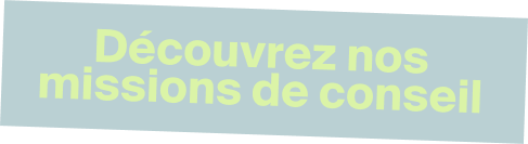 Découvrez nos missions de conseil